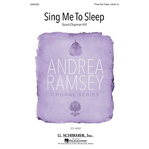 G. Schirmer Sing Me to Sleep (Andrea Ramsey Choral Series) SSA composed by Stuart Chapman Hill