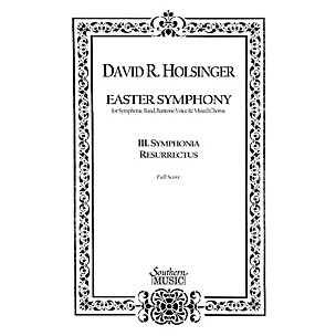 Southern Symphonia Resurrectus (Movement 3 from Easter Symphony) Concert Band Level 5 Composed by David Holsinger