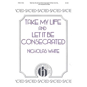 Hinshaw Music Take My Life and Let It Be Consecrated SATB composed by Nicholas White