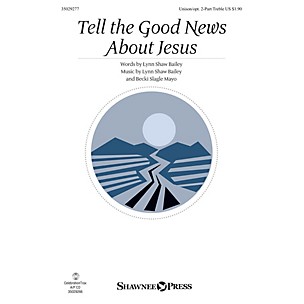 Shawnee Press Tell the Good News About Jesus Unison/2-Part Treble composed by Lynn Shaw Bailey