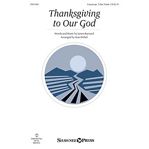 Shawnee Press Thanksgiving to Our God Unison/2-Part Treble arranged by Stan Pethel