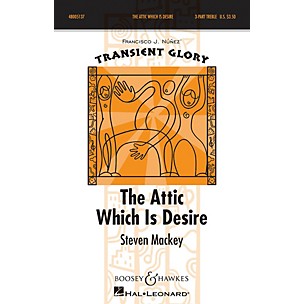 Boosey and Hawkes The Attic Which is Desire (Transient Glory Series) SSA DIVISI composed by Steven Mackey