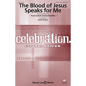Shawnee Press The Blood of Jesus Speaks for Me SATB W/ VIOLIN by Travis Cottrell arranged by James Koerts