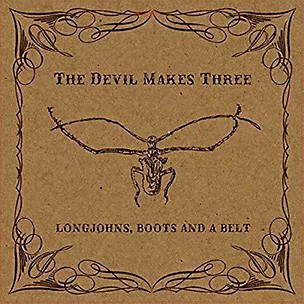 The Devil Makes Three - Longjohns Boots & A Belt