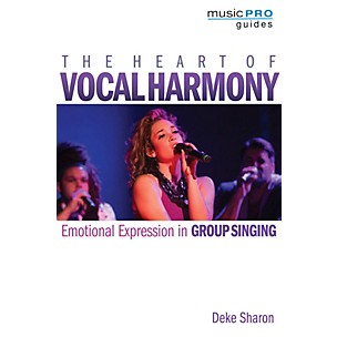 Hal Leonard The Heart of Vocal Harmony Music Pro Guide Series Softcover Written by Deke Sharon