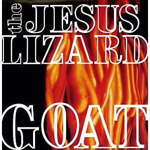 The Jesus Lizard - Goat [Remastered] [Bonus Tracks] [Deluxe Edition]