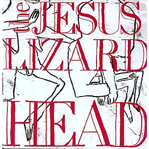 The Jesus Lizard - Head [Remastered] [Bonus Tracks] [Deluxe Edition]