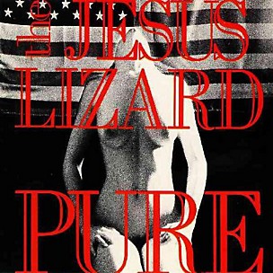 The Jesus Lizard - Pure [Remasterd] [Deluxe Edition] [Bonus Track]