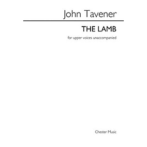 CHESTER MUSIC The Lamb (SSAA a cappella) SSAA Composed by John Tavener Arranged by Barry Rose