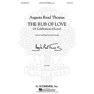 G. Schirmer The Rub of Love (A Celebration of Love) SSSAAATTTBBB, unac. composed by Augusta Read Thomas