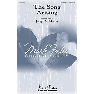 MARK FOSTER The Song Arising SATB Divisi composed by Joseph M. Martin