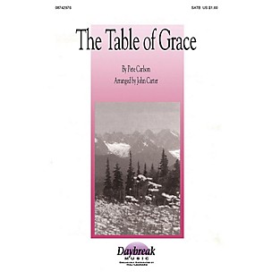 Daybreak Music The Table of Grace (SATB) SATB arranged by John Carter