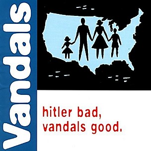 The Vandals - Hitler Bad, Vandals Good