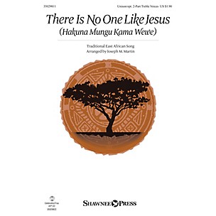 Shawnee Press There Is No One Like Jesus (Hakuna Mungu Kama Wewe) Unison/2-Part Treble arranged by Joseph M. Martin