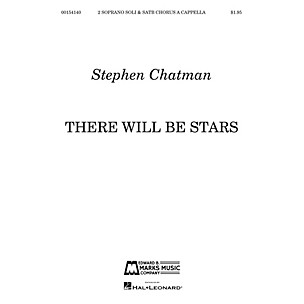 Edward B. Marks Music Company There Will Be Stars (for 2 Soprano soli and SATB Chorus a cappella) SATB a cappella by Stephen Chatman