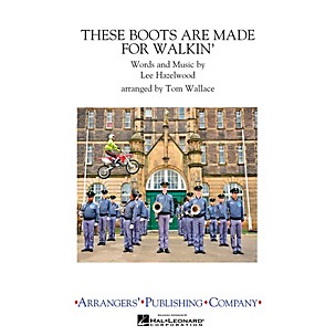 Arrangers These Boots Are Made for Walkin' Marching Band by Nancy Sinatra Arranged by Tom Wallace