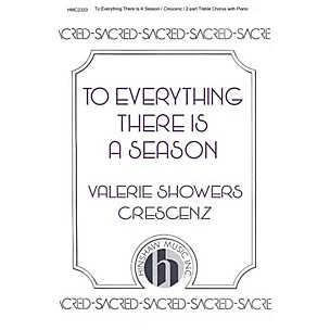 Hinshaw Music To Everything There Is a Season 2-Part composed by Valerie Crescenz