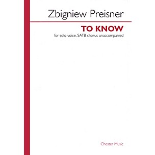 CHESTER MUSIC To Know (SATB divisi a cappella, with solo) SATB Divisi Composed by Zbigniew Preisner