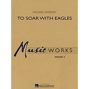 Hal Leonard To Soar with Eagles Concert Band Level 3 Composed by Michael Sweeney