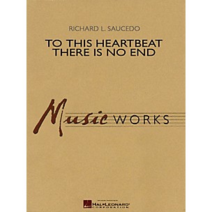 Hal Leonard To This Heartbeat There Is No End Concert Band Level 5 Composed by Richard L. Saucedo