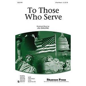 Shawnee Press To Those Who Serve 3-Part Mixed composed by Jill Gallina