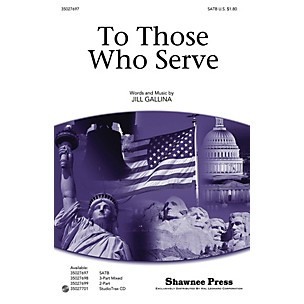 Shawnee Press To Those Who Serve SATB composed by Jill Gallina