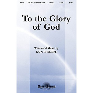 Shawnee Press To the Glory of God SATB composed by Don Phillips