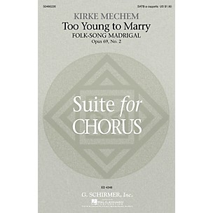 G. Schirmer Too Young to Marry (Folk-Song Madrigal) SATB a cappella composed by Kirke Mechem