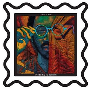 Toro y Moi - Anything in Return