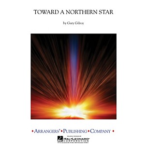 Arrangers Toward a Northern Star Concert Band Level 3 Arranged by Gary Gilroy