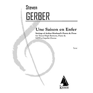 Lauren Keiser Music Publishing Une Saison En Enfer (for High Baritone or Tenor Solo, SATB Chorus & Piano) SATB Composed by Steven Gerber