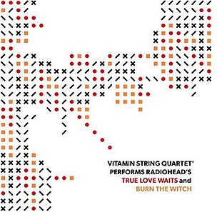 Vitamin String Quartet - Radiohead True Love Waits / Burn The...