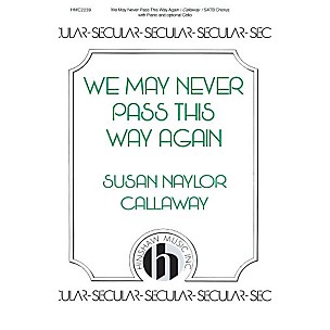 Hinshaw Music We May Never Pass This Way Again SATB composed by Susan Naylor Callaway