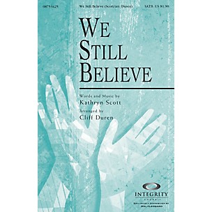 Integrity Choral We Still Believe (Kathryn Scott/arr. Cliff Duren) SATB Arranged by Cliff Duren