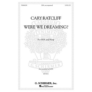 G. Schirmer Were We Dreaming? SSA composed by Cary Ratcliff