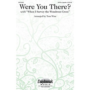 Daybreak Music Were You There? (with When I Survey the Wondrous Cross) SATB a cappella arranged by Tom Wine