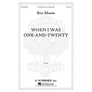 G. Schirmer When I was one-and-twenty SATB composed by Ben Moore