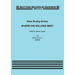 Hal Leonard Where the Willows Meet (Texts by James Joyce) SATB Composed by Niels Rosing-Schow