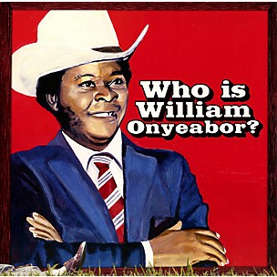 William Onyeabor - World Psychedelic Classics 5: Who Is William Onyeabor