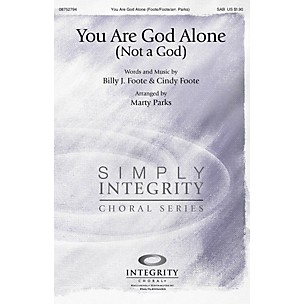 Integrity Choral You Are God Alone (Not a God) SAB Arranged by Marty Parks