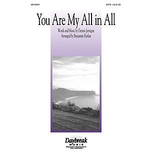 Daybreak Music You Are My All in All SATB by Dennis Jernigan arranged by Benjamin Harlan