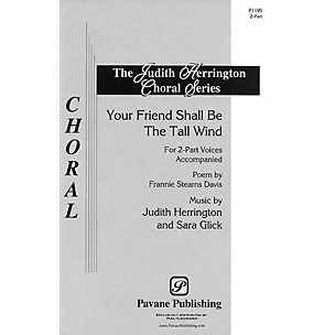 PAVANE Your Friend Shall Be the Tall Wind (2-Part and Piano) 2-Part composed by Judith Herrington